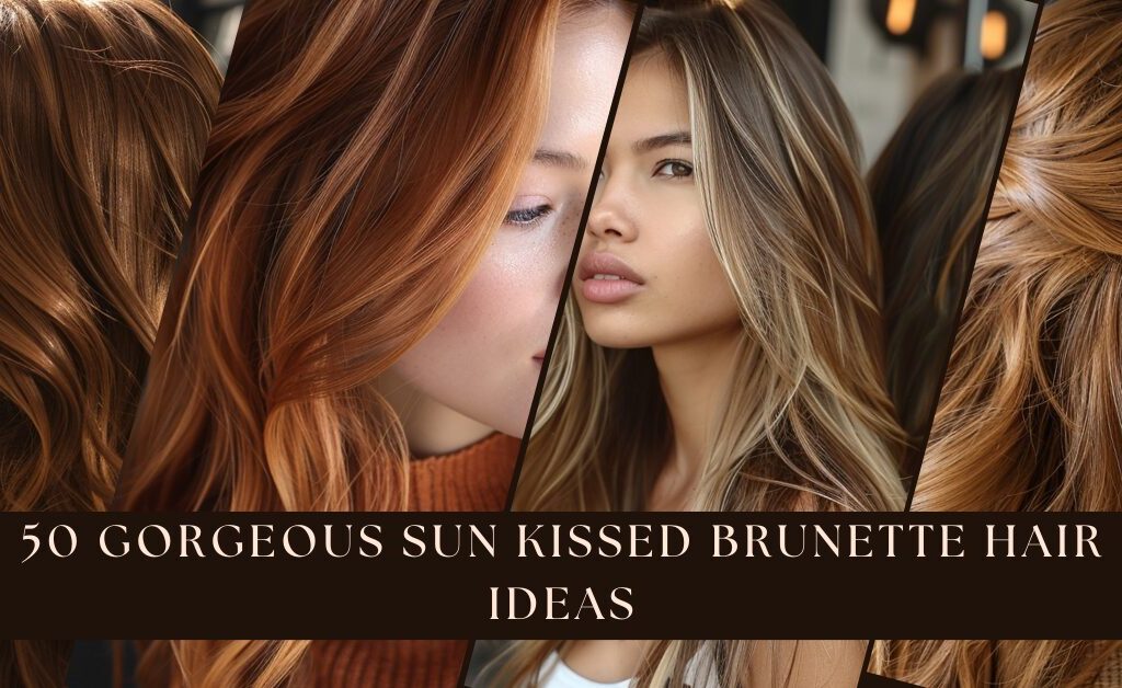 50 Gorgeous Sun Kissed Brunette Hair Ideas